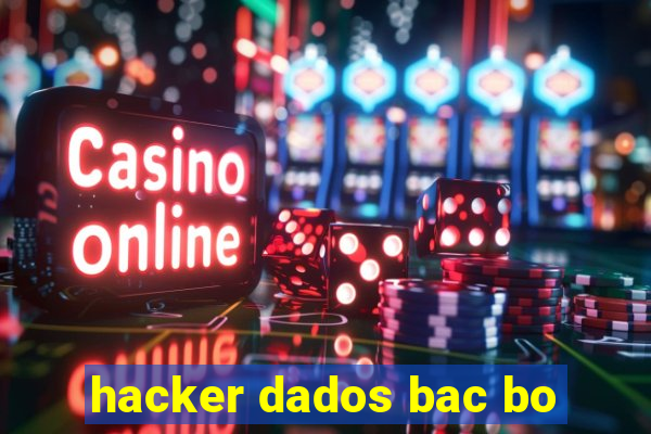 hacker dados bac bo